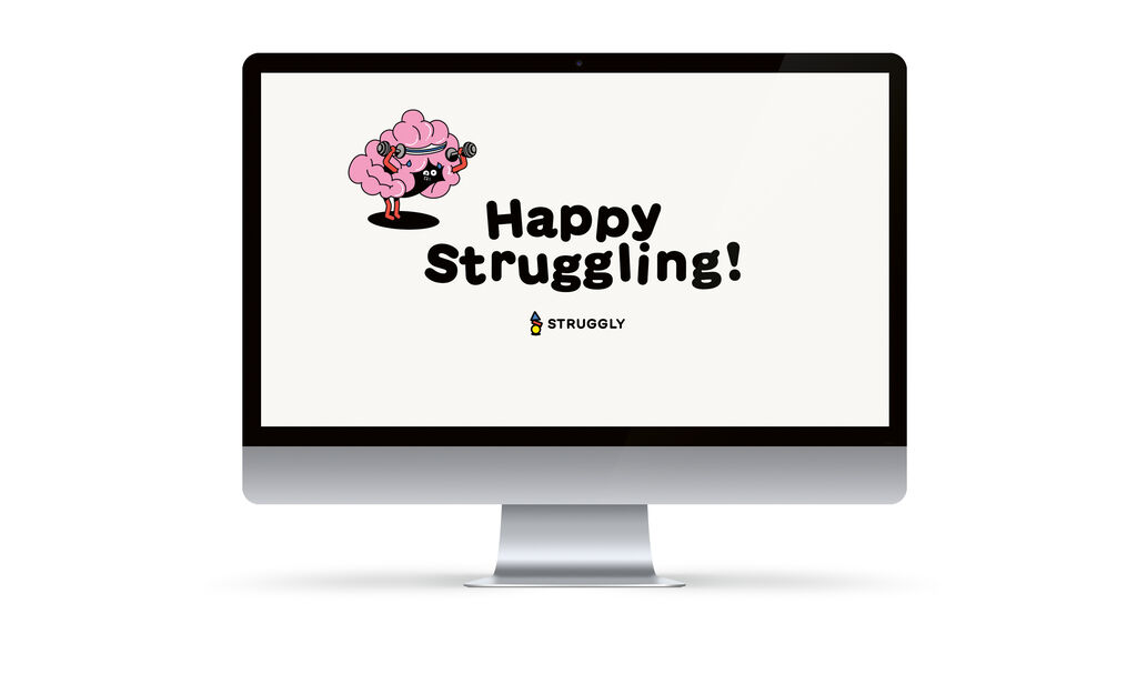 STRUGGLY – A Different Way to Learn, Think and Grow